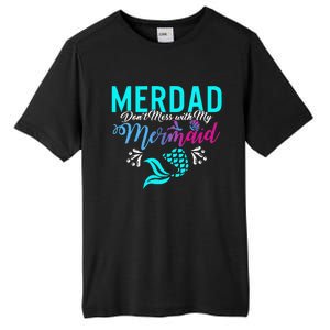 Merdad Dont Mess With My Mermaid Fathers Day Daughter Gift Tall Fusion ChromaSoft Performance T-Shirt