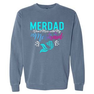 Merdad Dont Mess With My Mermaid Fathers Day Daughter Gift Garment-Dyed Sweatshirt