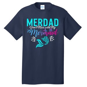 Merdad Dont Mess With My Mermaid Fathers Day Daughter Gift Tall T-Shirt