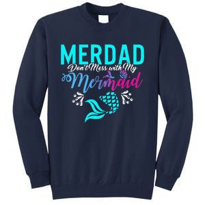 Merdad Dont Mess With My Mermaid Fathers Day Daughter Gift Tall Sweatshirt