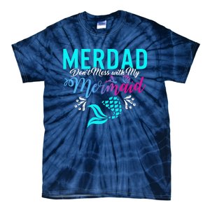 Merdad Dont Mess With My Mermaid Fathers Day Daughter Gift Tie-Dye T-Shirt