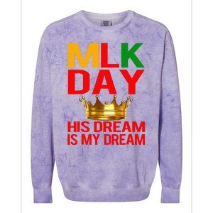 Mlk Day Martin Luther King His Dream Is My Dream Colorblast Crewneck Sweatshirt