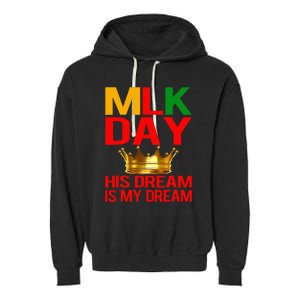 Mlk Day Martin Luther King His Dream Is My Dream Garment-Dyed Fleece Hoodie