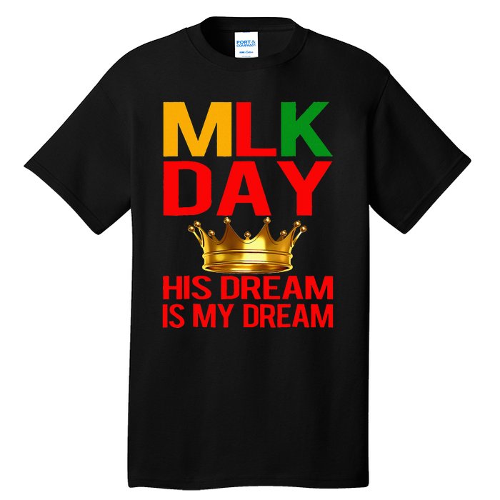 Mlk Day Martin Luther King His Dream Is My Dream Tall T-Shirt