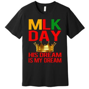 Mlk Day Martin Luther King His Dream Is My Dream Premium T-Shirt