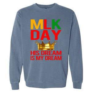 Mlk Day Martin Luther King His Dream Is My Dream Garment-Dyed Sweatshirt