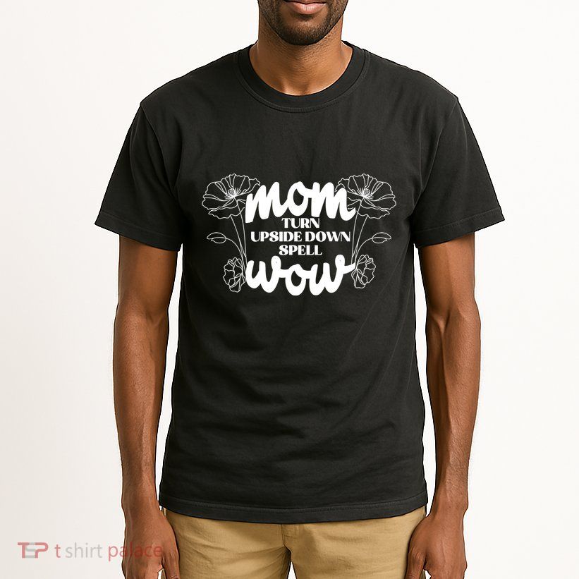 Mothers Day Mom Turn Upside Down Spell Wow Tall T-Shirt