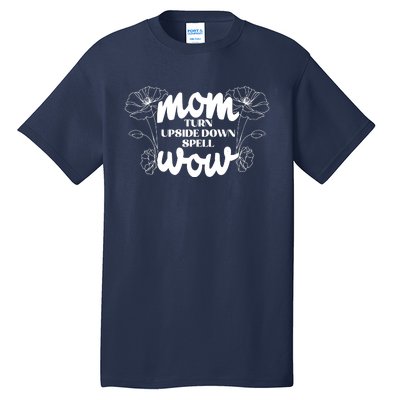 Mothers Day Mom Turn Upside Down Spell Wow Tall T-Shirt