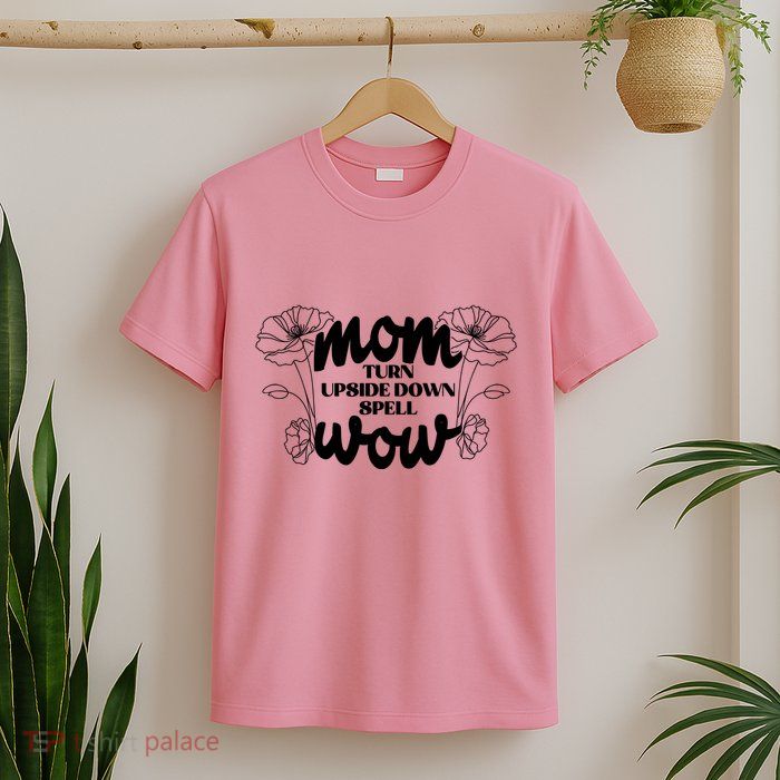 Mothers Day Mom Turn Upside Down Spell Wow T-Shirt