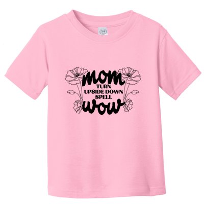 Mothers Day Mom Turn Upside Down Spell Wow Toddler T-Shirt