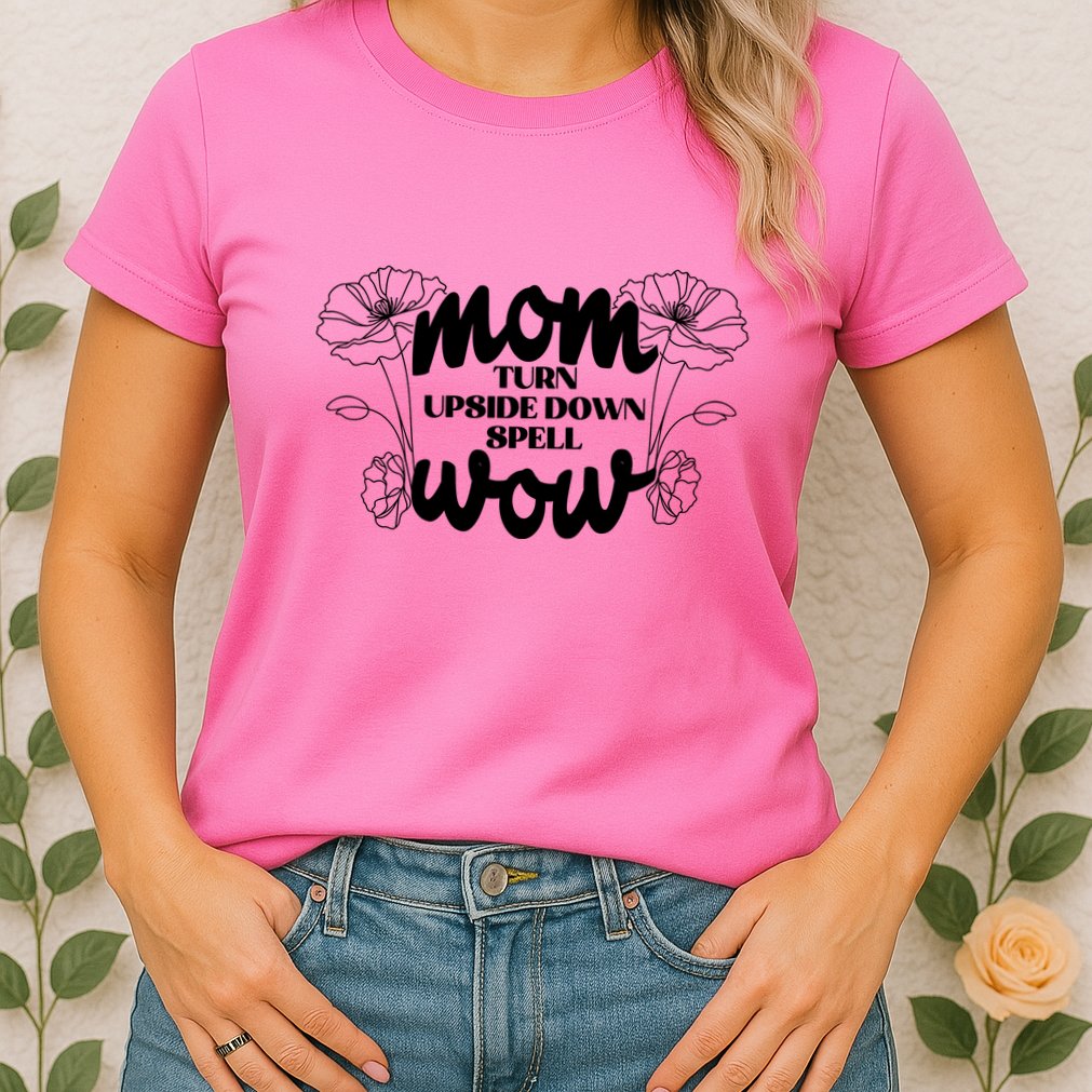 Mothers Day Mom Turn Upside Down Spell Wow Womens T-Shirt