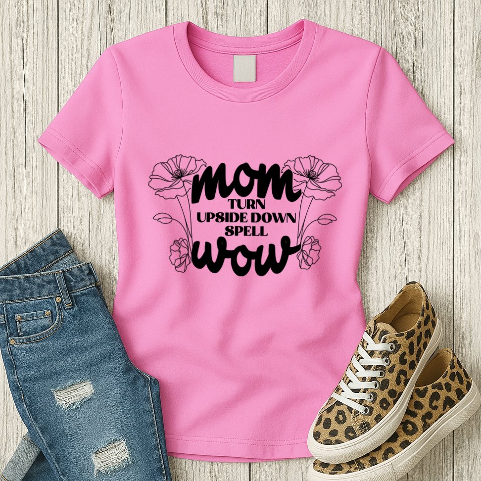 Mothers Day Mom Turn Upside Down Spell Wow Womens T-Shirt