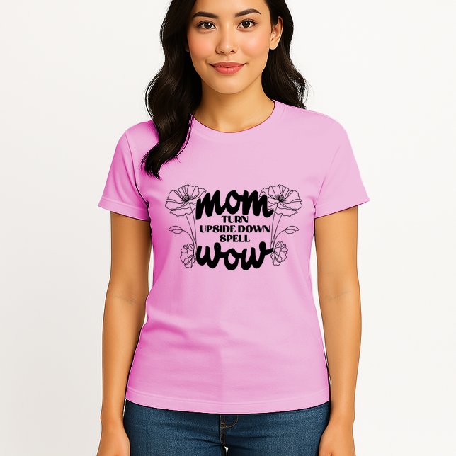 Mothers Day Mom Turn Upside Down Spell Wow Womens T-Shirt