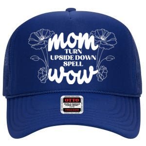 Mothers Day Mom Turn Upside Down Spell Wow High Crown Mesh Back Trucker Hat