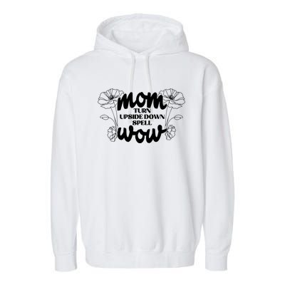 Mothers Day Mom Turn Upside Down Spell Wow Garment-Dyed Fleece Hoodie