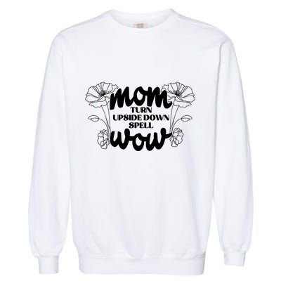 Mothers Day Mom Turn Upside Down Spell Wow Garment-Dyed Sweatshirt