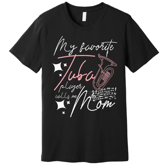 Mothers Day My Favorite Tuba Player Calls Me Mom Premium T-Shirt