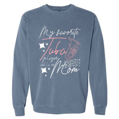 Mothers Day My Favorite Tuba Player Calls Me Mom Garment-Dyed Sweatshirt