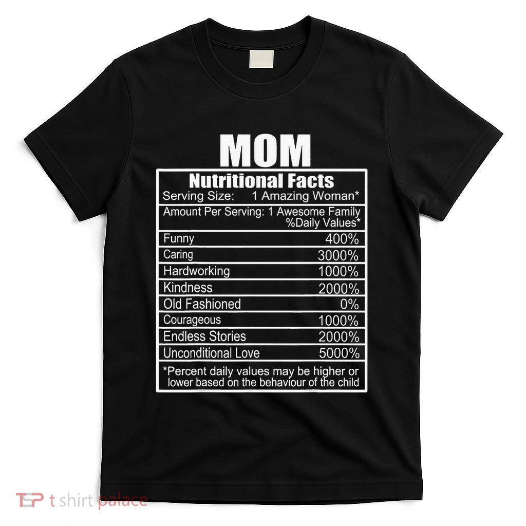 Mothers Day Nutrition Facts Mom Nutritional Facts T-Shirt