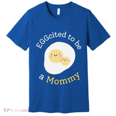 MotherS Day New Mom Ivf Era In Vitro Eggcited To Be A Mommy Meaningful Gift Premium T-Shirt