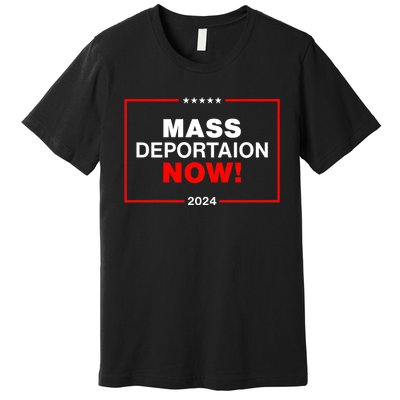 Mass Deportation Now 2024 Premium T-Shirt