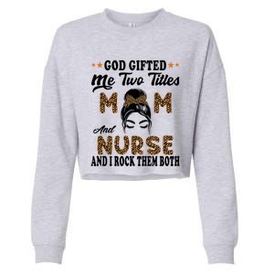 Mothers Day Nurse God Gifted Me Two Titles Mom And Nurse Gift Cropped Pullover Crew