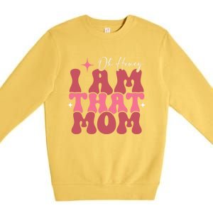 Mothers Day Oh Honey I Am That Mom Meaningful Gift Premium Crewneck Sweatshirt