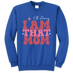 Mothers Day Oh Honey I Am That Mom Meaningful Gift Sweatshirt