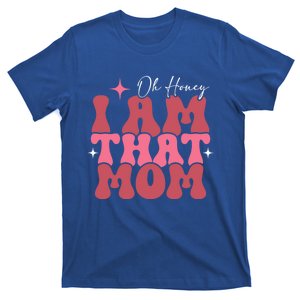 Mothers Day Oh Honey I Am That Mom Meaningful Gift T-Shirt