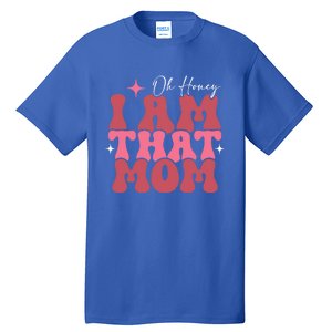 Mothers Day Oh Honey I Am That Mom Meaningful Gift Tall T-Shirt