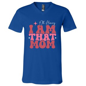 Mothers Day Oh Honey I Am That Mom Meaningful Gift V-Neck T-Shirt