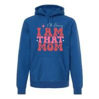 Mothers Day Oh Honey I Am That Mom Meaningful Gift Premium Hoodie