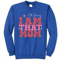 Mothers Day Oh Honey I Am That Mom Meaningful Gift Tall Sweatshirt