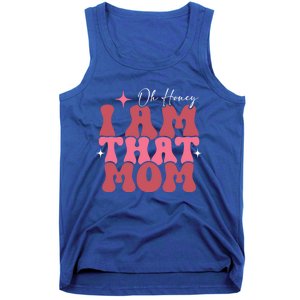 Mothers Day Oh Honey I Am That Mom Meaningful Gift Tank Top