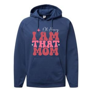 Mothers Day Oh Honey I Am That Mom Meaningful Gift Performance Fleece Hoodie