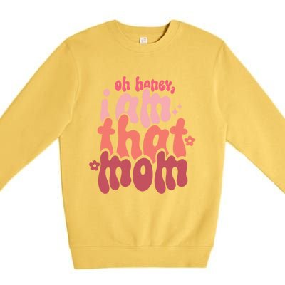 Mothers Day Oh Honey I Am That Mom Gift Premium Crewneck Sweatshirt