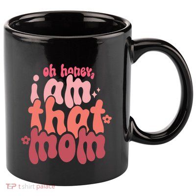 Mothers Day Oh Honey I Am That Mom Gift 11oz C Handle Ceramic Mug