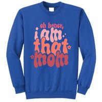 Mothers Day Oh Honey I Am That Mom Gift Sweatshirt