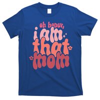 Mothers Day Oh Honey I Am That Mom Gift T-Shirt