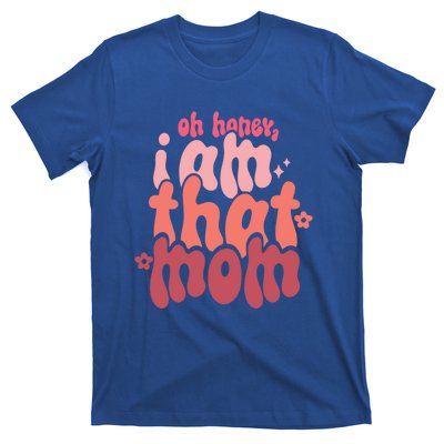 Mothers Day Oh Honey I Am That Mom Gift T-Shirt