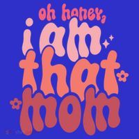 Mothers Day Oh Honey I Am That Mom Gift Tall T-Shirt