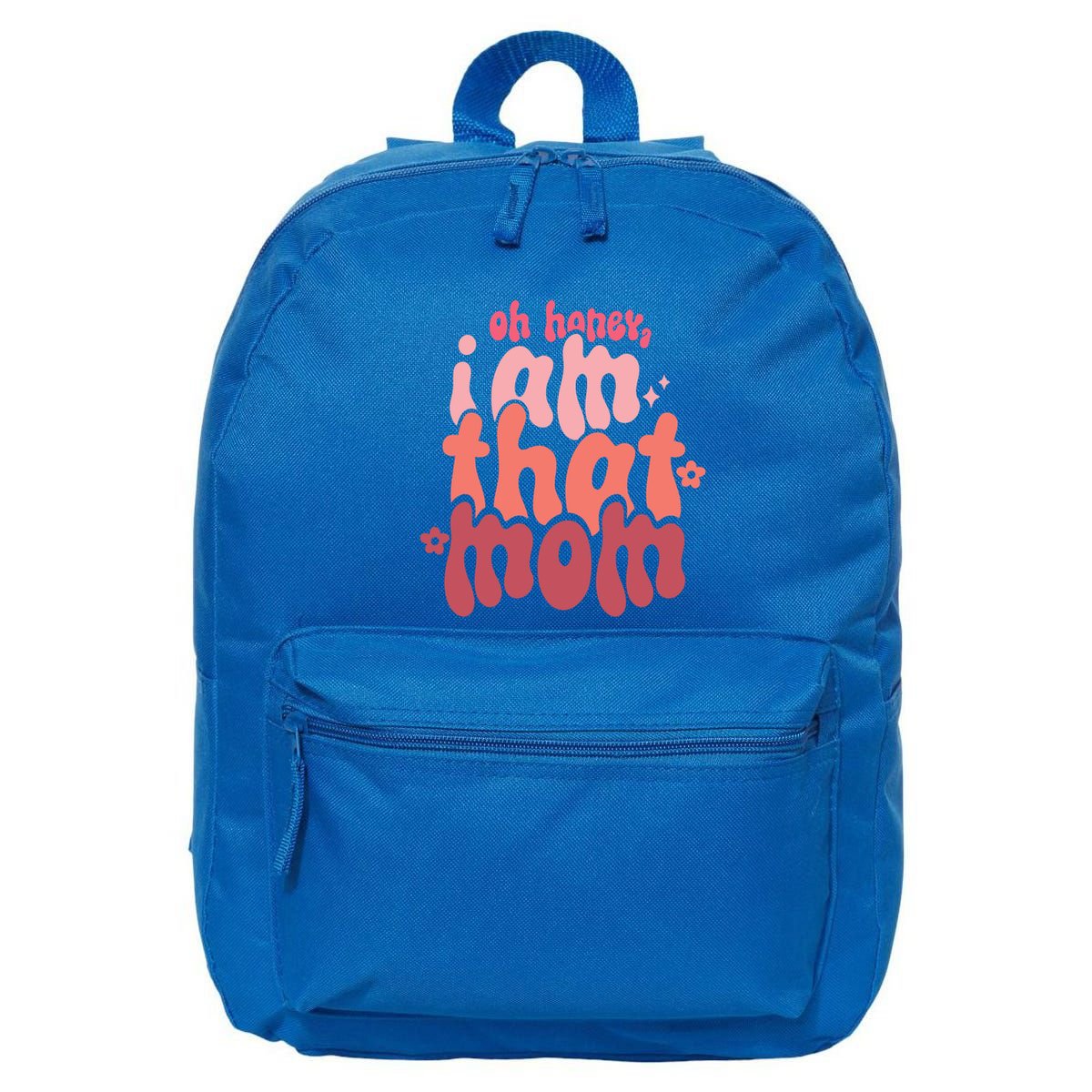 Mothers Day Oh Honey I Am That Mom Gift 16 in Basic Backpack