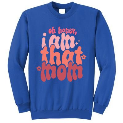 Mothers Day Oh Honey I Am That Mom Gift Tall Sweatshirt