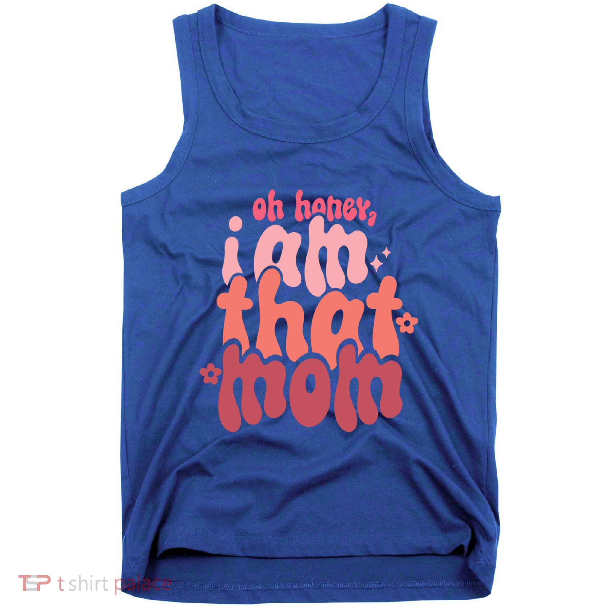 Mothers Day Oh Honey I Am That Mom Gift Tank Top