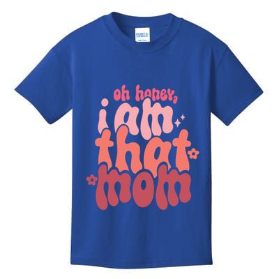 Mothers Day Oh Honey I Am That Mom Gift Kids T-Shirt