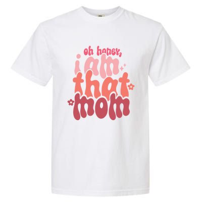 Mothers Day Oh Honey I Am That Mom Gift Garment-Dyed Heavyweight T-Shirt