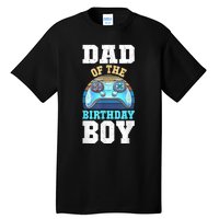 Men Dad Of The Birthday Boy Matching Video Gamer Birthday Party Tall T-Shirt