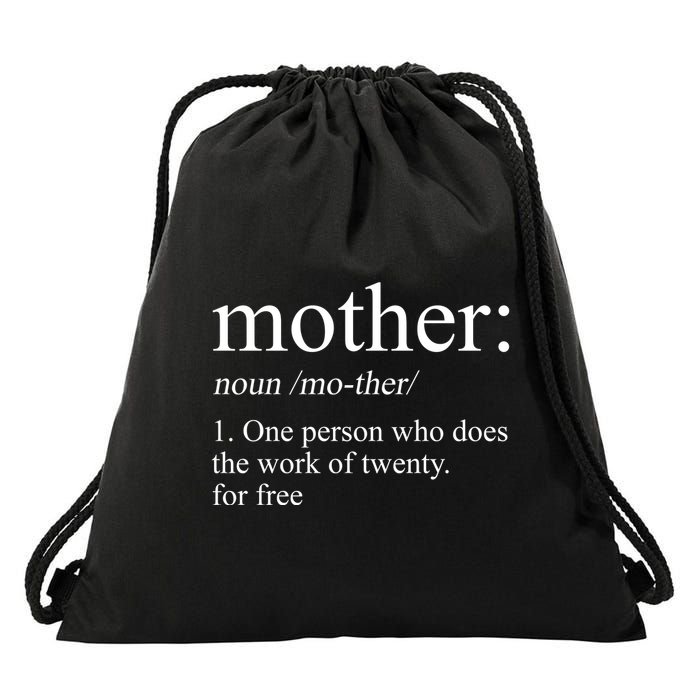 Mother Definition One Person Who Does The Work Of Twenty For Free Drawstring Bag