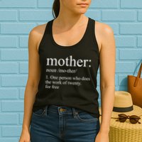 Mother Definition One Person Who Does The Work Of Twenty For Free Womens Tank Top