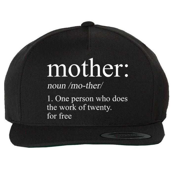 Mother Definition One Person Who Does The Work Of Twenty For Free Wool Snapback Cap